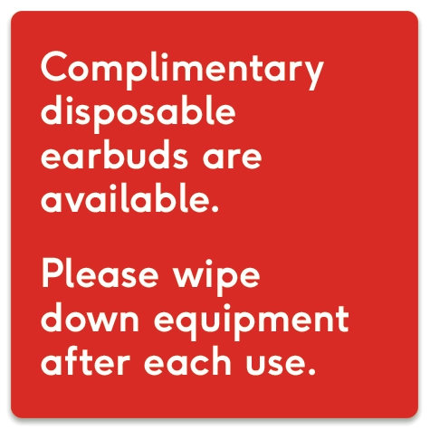 Complimentary disposable earbuds...Please wipe down equipment...