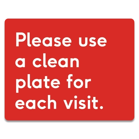 'Please Use a Clean Plate for Each Visit' Sign