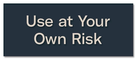 Use At Your Own Risk