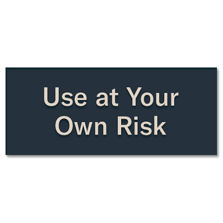 Use At Your Own Risk Sign