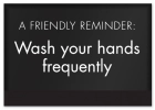 A Friendly Reminder Wash your hands frequently w/Easel