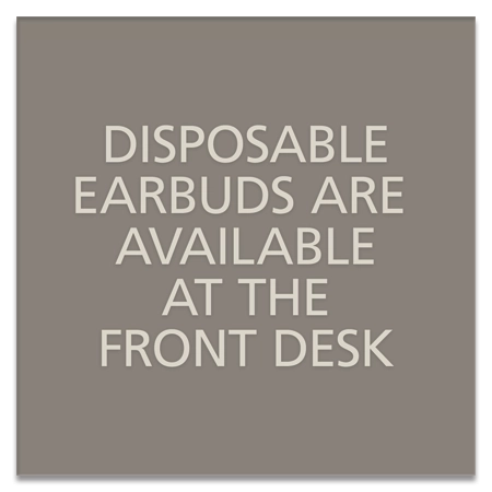 Disposable Earbuds Available...At Front Desk