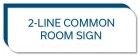 2-Line Common Room Sign