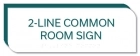 2-Line Common Room Sign