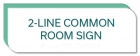 2-Line Common Room Sign