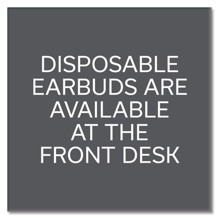 Disposable Earbuds Available...At Front Desk
