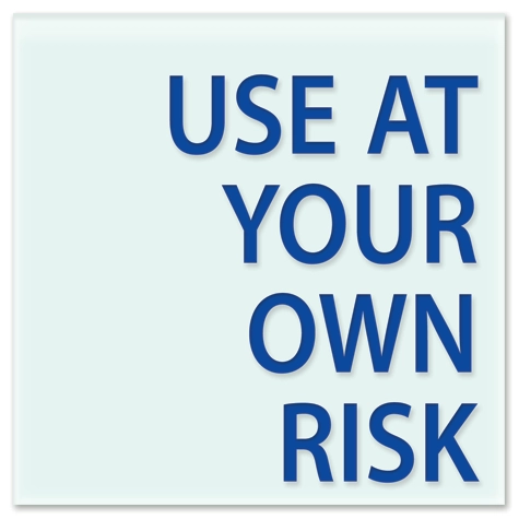 Use At Your Own Risk