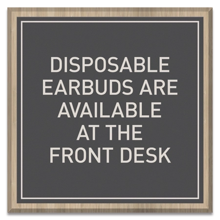 Disposable Earbuds Available...At Front Desk