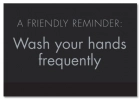 A Friendly Reminder Wash your hands frequently w/Easel