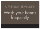 A Friendly Reminder Wash your hands frequently w/Easel
