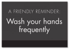A Friendly Reminder Wash your hands frequently w/Easel