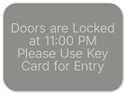 "Doors are Locked...Use Key Card..." Sign w/Hours