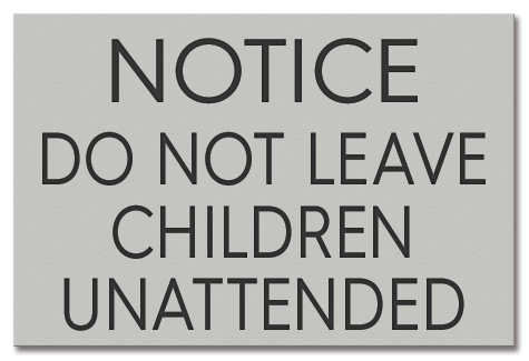 Notice Do Not Leave Children Unattended Sign